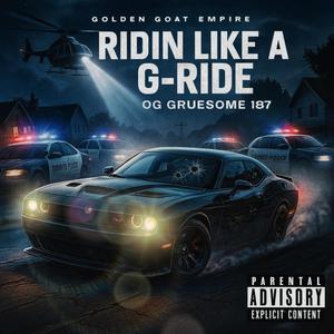 RIDIN LIKE A G RIDE