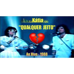 Kátia Qualquer Jeito(Ao Vivo 1988)