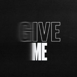 GIVE ME