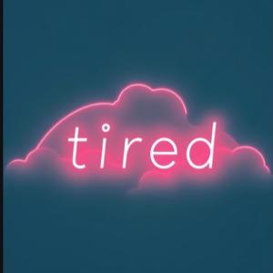 Tired