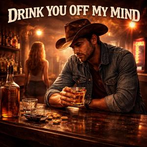Drink You Off My Mind