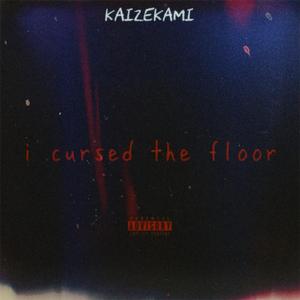 i cursed the floor