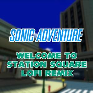 Sonic Adventure - Welcome to Station Square (LoFi Remix)