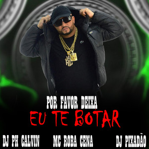 POR FAVOR DEIXA EU TE BOTAR