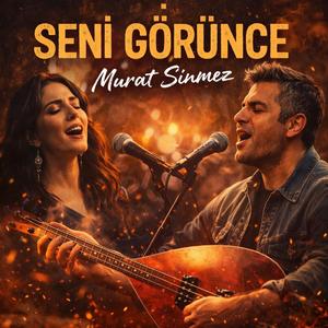 SENİ GÖRÜNCE