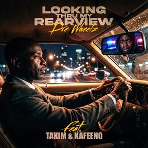 Looking Thru My Rearview (feat. Takim & Kafeeno)