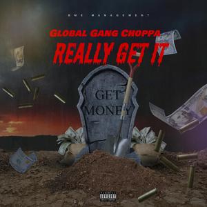 REALLY GET IT (feat. GLOBAL GANG CHOPPA)