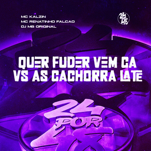 Quer Fuder Vem Ca vs As Cachorra Late