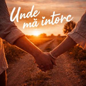 „Unde mă întorc”