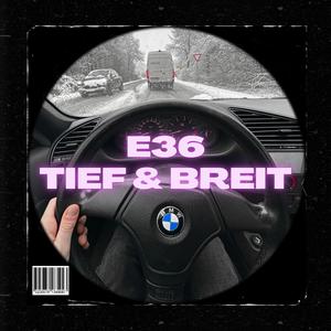 E36 (Tief & Breit)