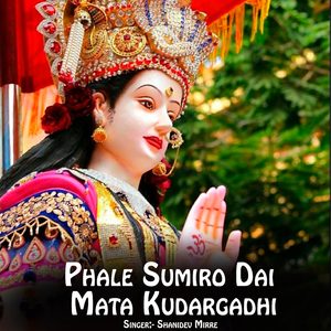 Phale Sumiro Dai Mata Kudargadhi