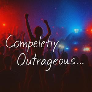 Compeletiy Outrageous...