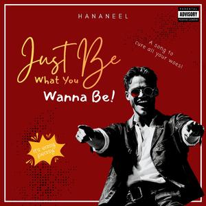 Just Be What You Wanna Be