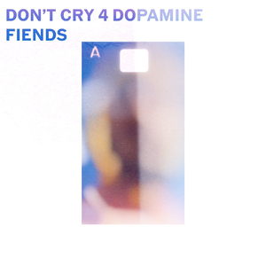 Don't Cry 4 Dopamine Fiends