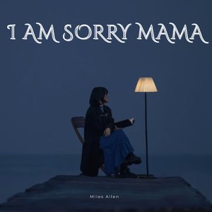 I Am Sorry Mama