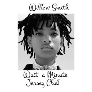 Willow Smith (Wait a Minute (Jersey Club)