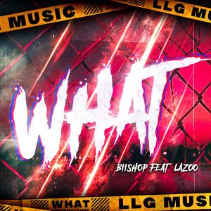 What (feat. Biishop & Lazoo)