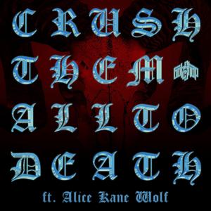 CRUSH THEM ALL TO DEATH