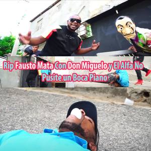 Rip Fausto Mata / Con Don Miguelo y el Alfa No Te Pase / Pusite un Boca Piano