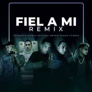 Fiel A Mi (feat. Grykon, Y-Jonez, Alsenio, Kelvimg & Bryan Vegas) (Remix)