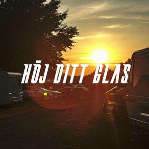 HÖJ DITT GLAS