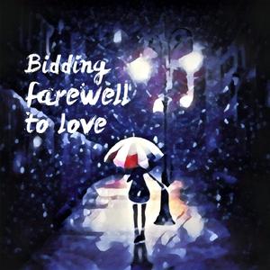 Bidding farewell to love