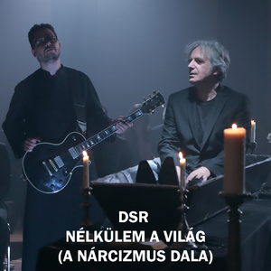 Nélkülem a világ (A nárcizmus dala)