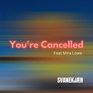 You're Cancelled