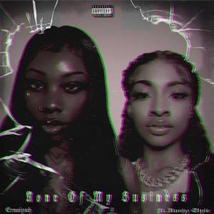 None of My Business (feat. Kushy Style)