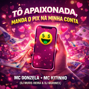 To Apaixonada, Manda o Pix na Minha Conta