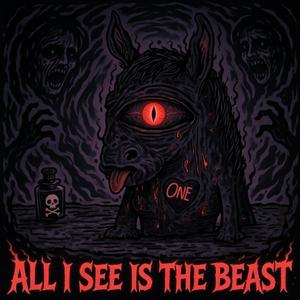 ALL I SEE IS THE BEAST (YOU THINK I'M BEING MEAN)