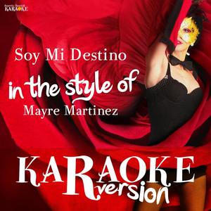 Soy Mi Destino (In the Style of Mayre Martinez) [Karaoke Version]