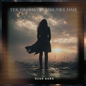 Tek Başımayım ama Yıkılmam