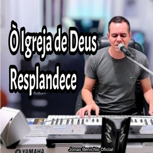 Ó Igreja de Deus Resplandece
