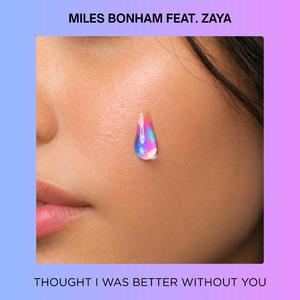 Thought I Was Better Without You (feat. ZAYA)