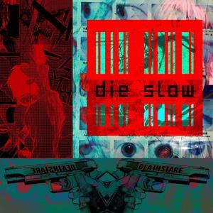 DIE SLOW