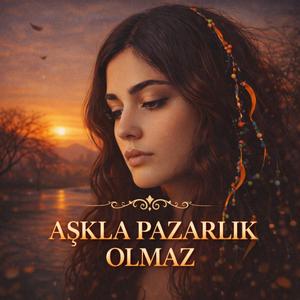 AŞKLA PAZARLIK OLMAZ