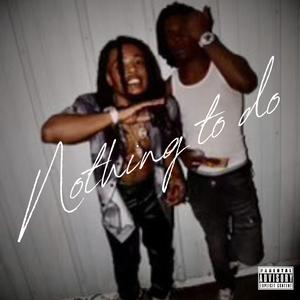 Nothing To Do (feat. 1eyedbbyjoe)