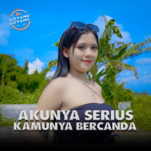 Akunya Serius Kamunya Bercanda