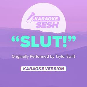"Slut!" (Originally Performed by Taylor Swift) (Karaoke Version)
