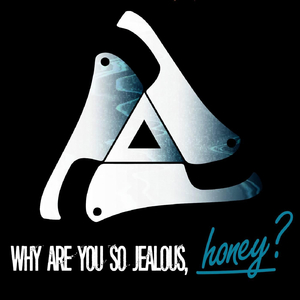 Why Are You so Jealous, Honey?