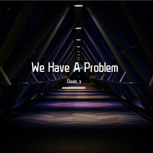 We Have A Problem