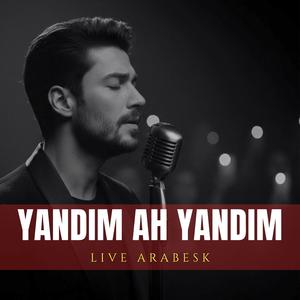 Yandım Ah Yandım (Live Arabesk)