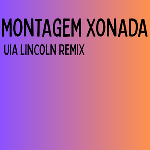 MONTAGEM XONADA(UIA Lincoln remix)