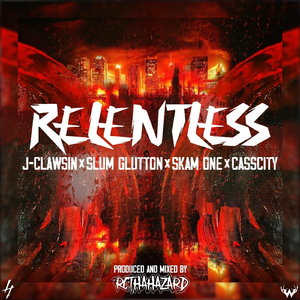 Relentless (feat. Slum Glutton, Skam One & Casscity)