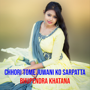Chhori Tome Juwani Ko Sarpatta