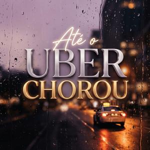 Até o Uber Chorou