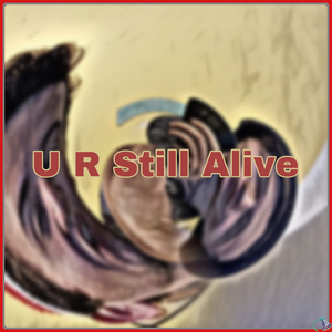 U R Still Alive