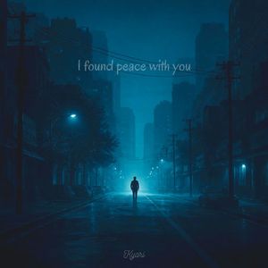 I found peace with you