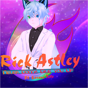 Never Gonna Give You Up Ft. Kasane Teto